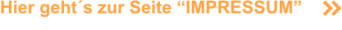 Hier geht´s zur Seite “IMPRESSUM”